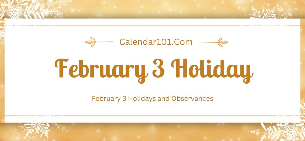 February 3 Holidays and More