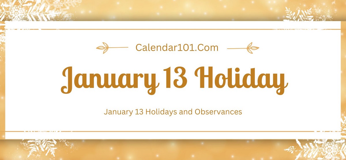 January 13 Holidays and More