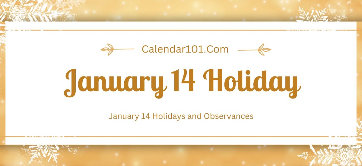 January 14 Holidays and More