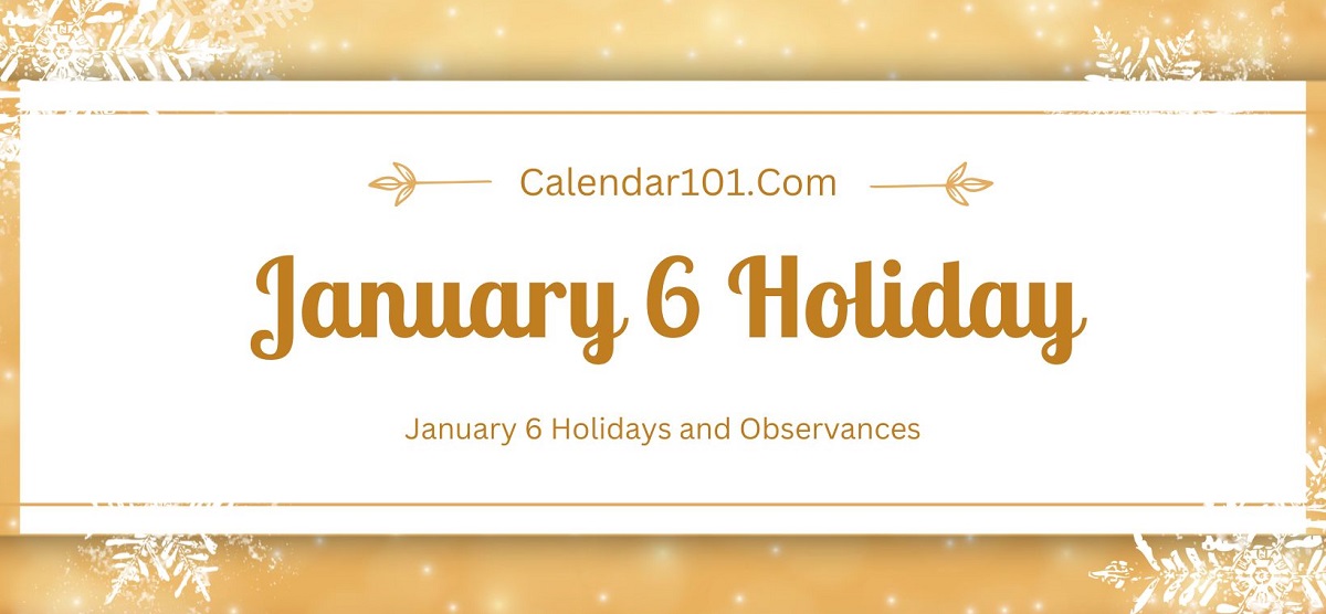 January 6 Holidays and More January 6 Holidays and More